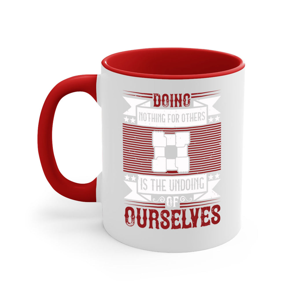 Doing nothing for others is the undoing of ourselves Style 26#-Volunteer-Mug / Coffee Cup