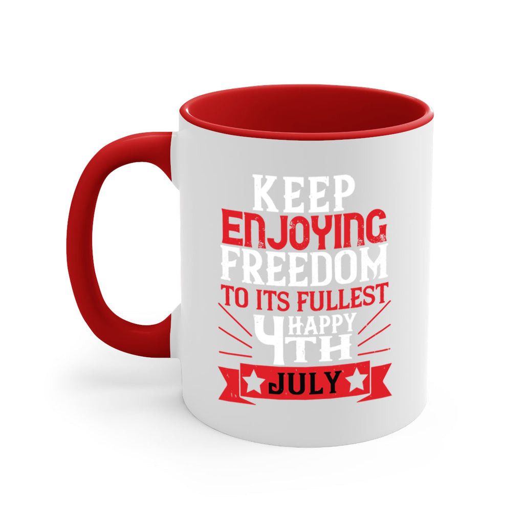 Keep enjoying freedom to its fullest Happy th Style 123#- 4th Of July-Mug / Coffee Cup