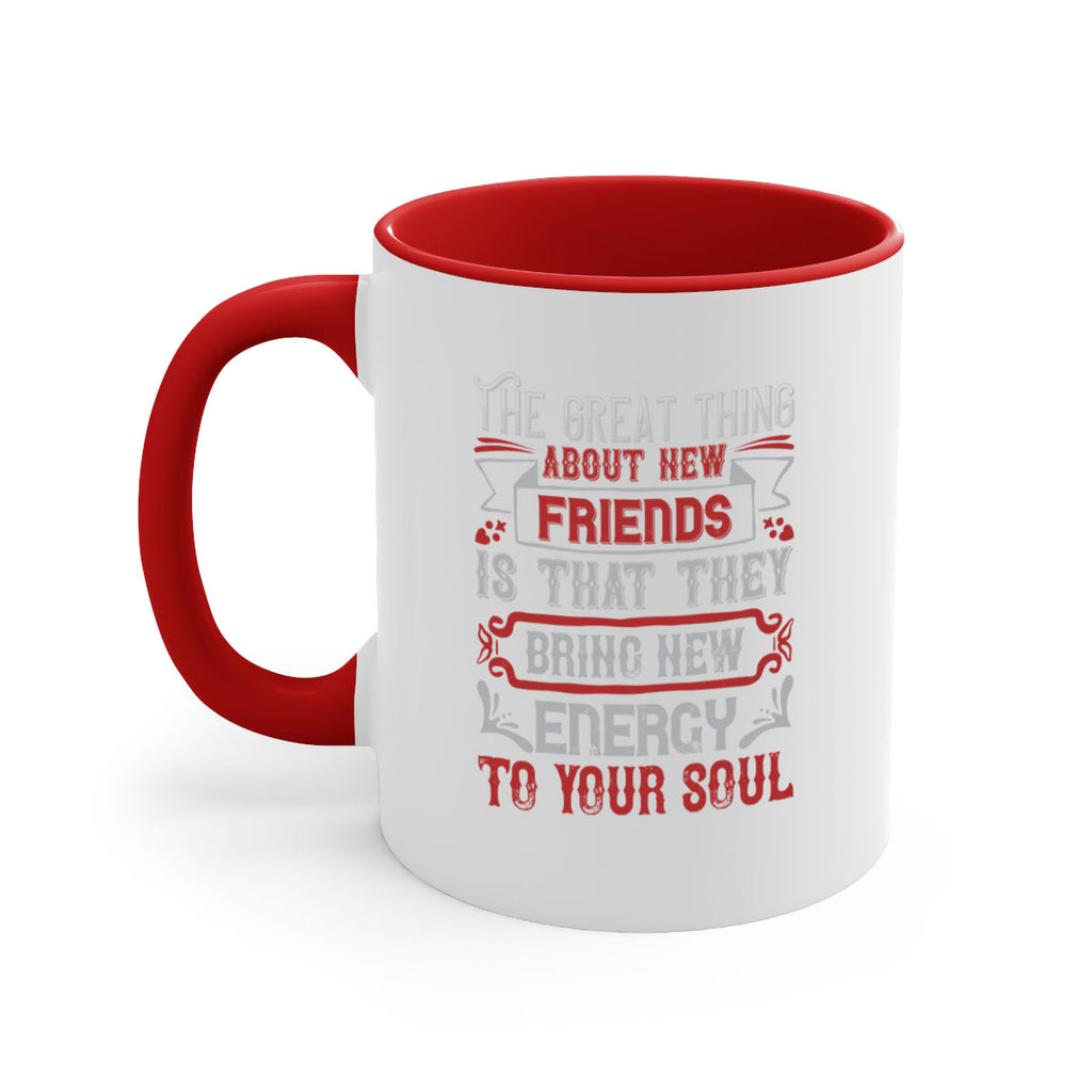 The great thing about new friends is that they bring new energy to your soul Style 36#- best friend-Mug / Coffee Cup