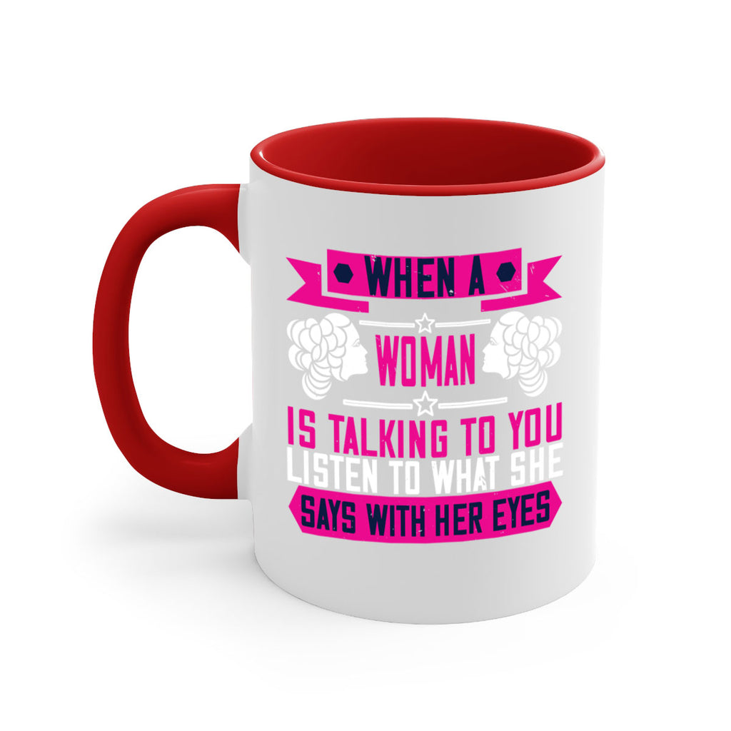 When a woman is talking to you listen to what she says with her eyes Style 21#- World Health-Mug / Coffee Cup
