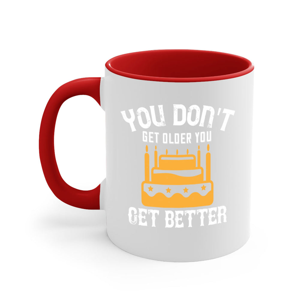 You dont get older you get better Style 23#- birthday-Mug / Coffee Cup