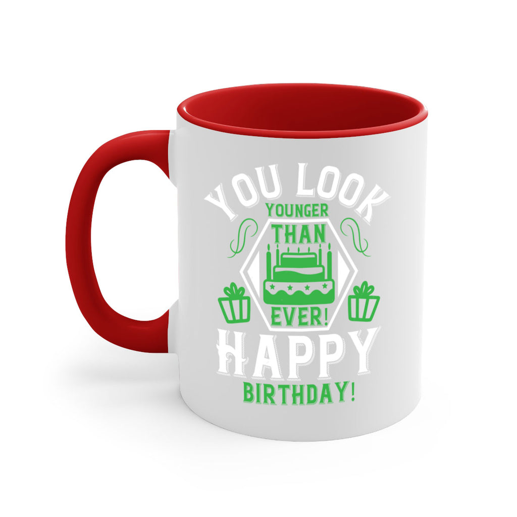 You look younger than ever Happy birthday Style 21#- birthday-Mug / Coffee Cup