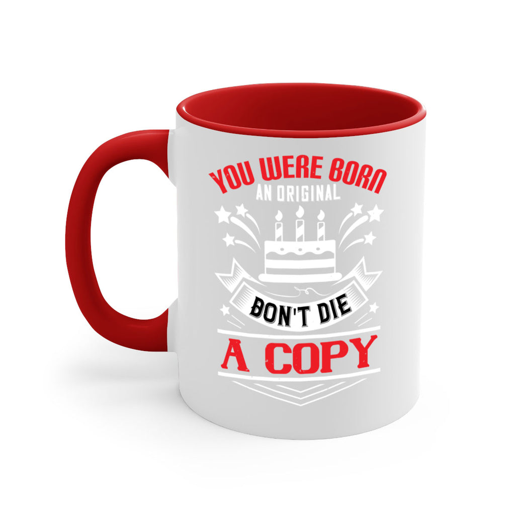 You were born an original Dont die a copy Style 19#- birthday-Mug / Coffee Cup