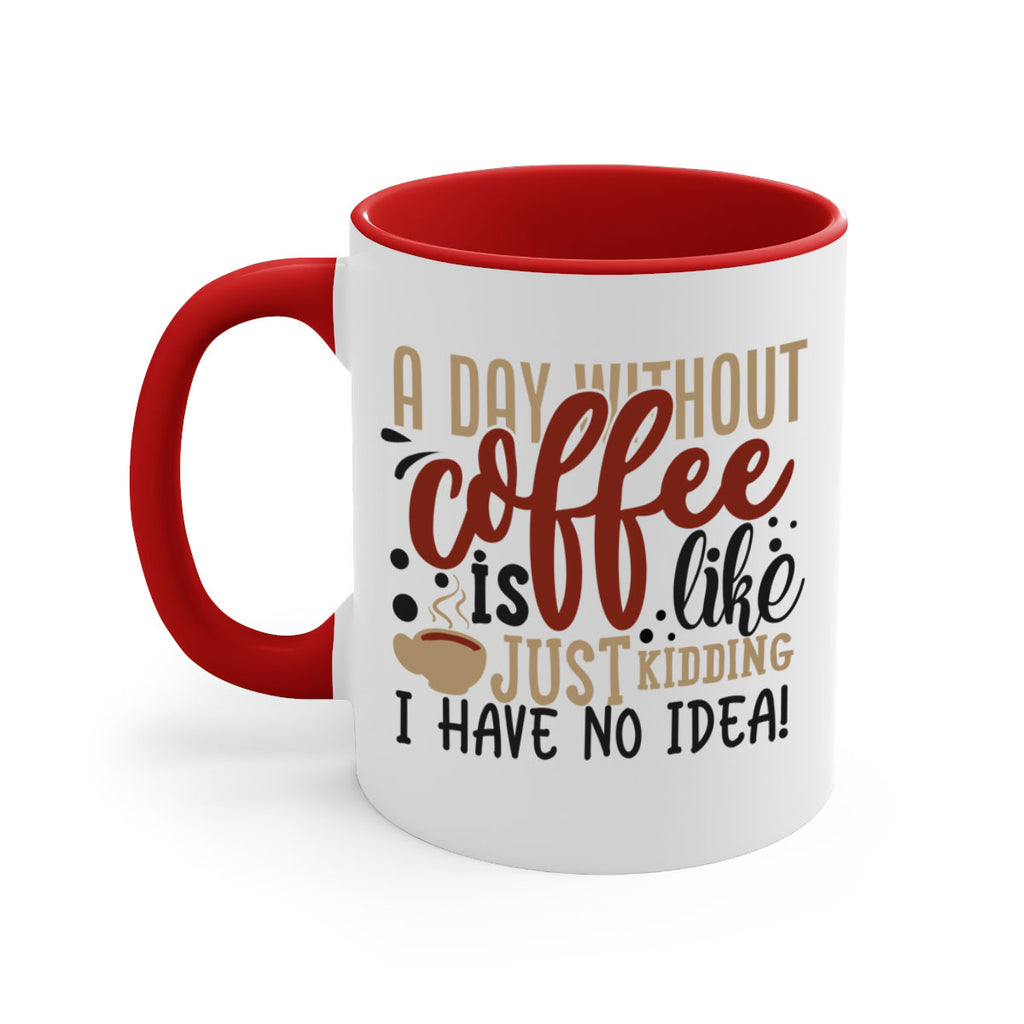a day without coffee is likejust kidding i have no idea 227#- coffee-Mug / Coffee Cup