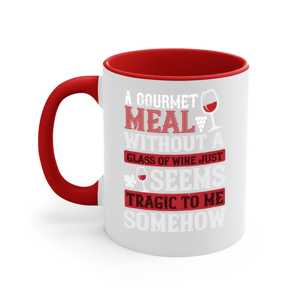 a gourmet meal without a glass of wine just seems tragic to me 95#- wine-Mug / Coffee Cup