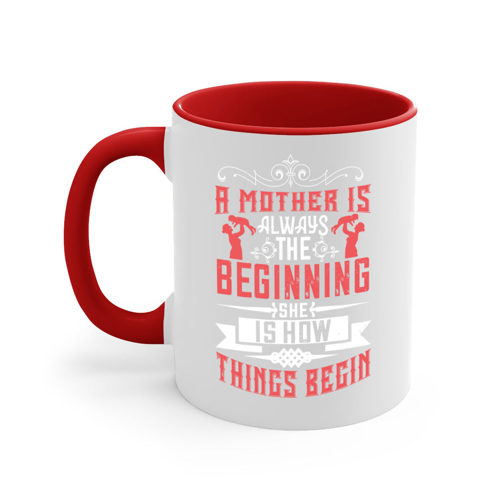 a mother is always the beginning she is how things begin 246#- mom-Mug / Coffee Cup