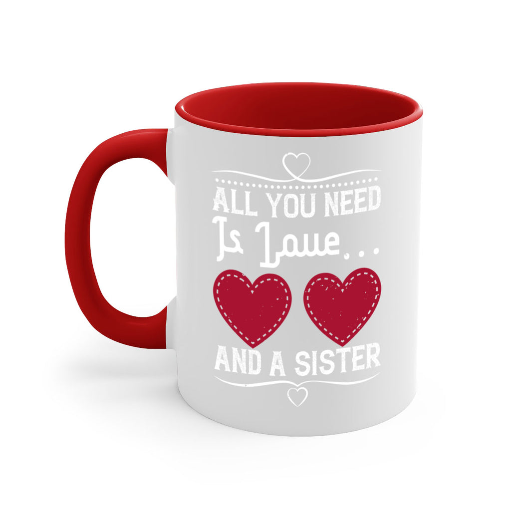 all you need is love… and a sister 41#- sister-Mug / Coffee Cup