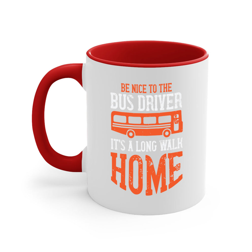 be nice to the bus driver it’s a long walk homeee Style 44#- bus driver-Mug / Coffee Cup