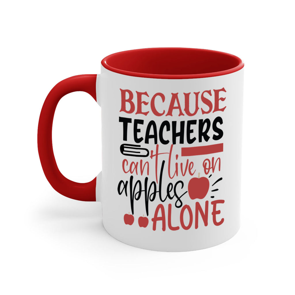 because teachers cant live on apples alone Style 121#- teacher-Mug / Coffee Cup