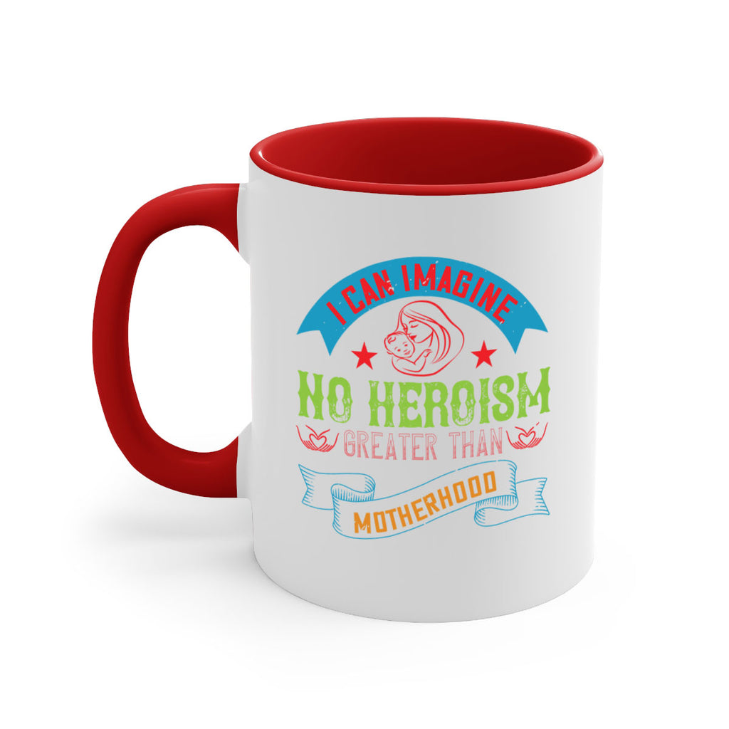 i can imagine no heroism greater than motherhood 162#- mom-Mug / Coffee Cup
