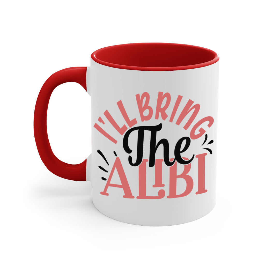 ill bring the alibi Style 51#- best friend-Mug / Coffee Cup