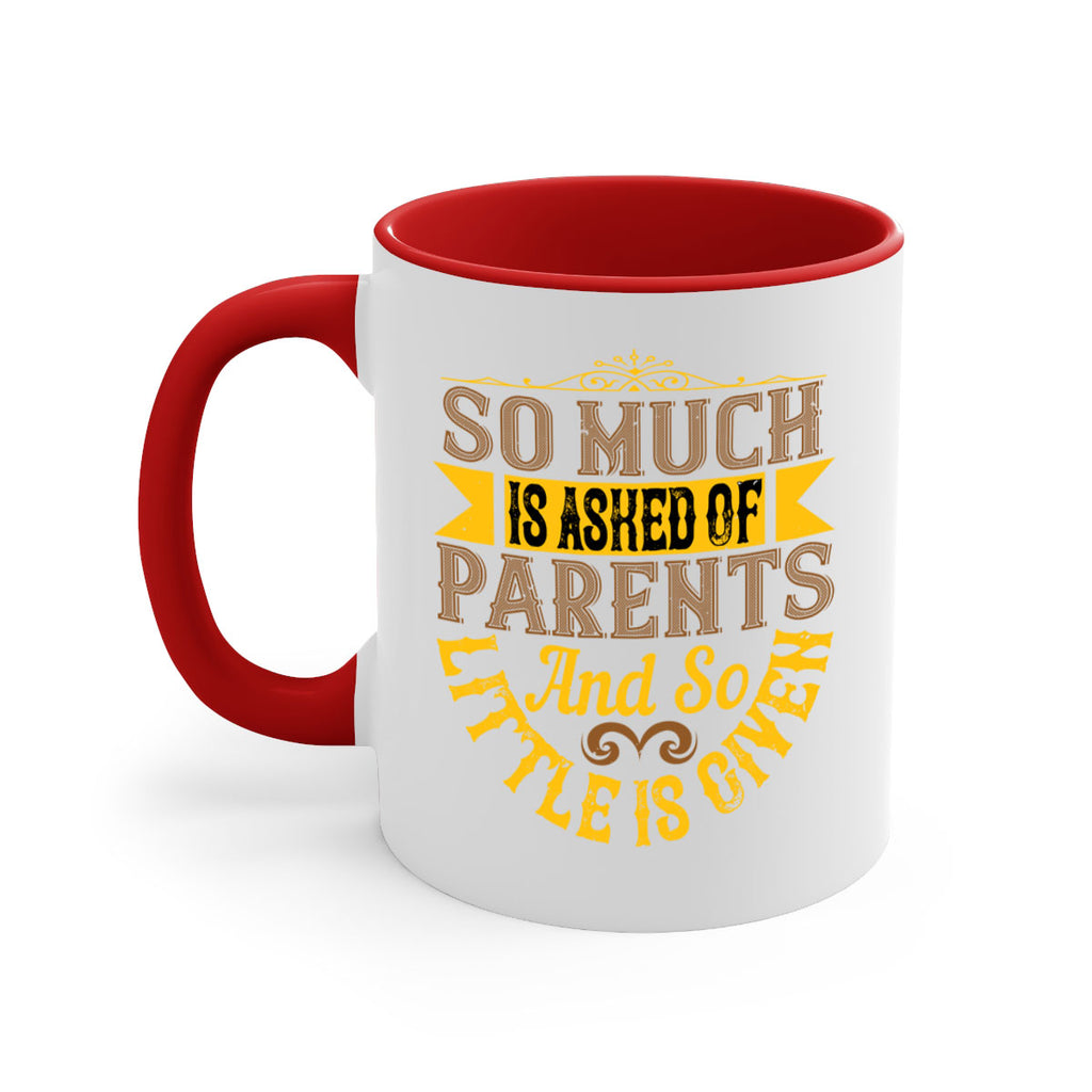 so much is asked of parents and so little is given 23#- parents day-Mug / Coffee Cup