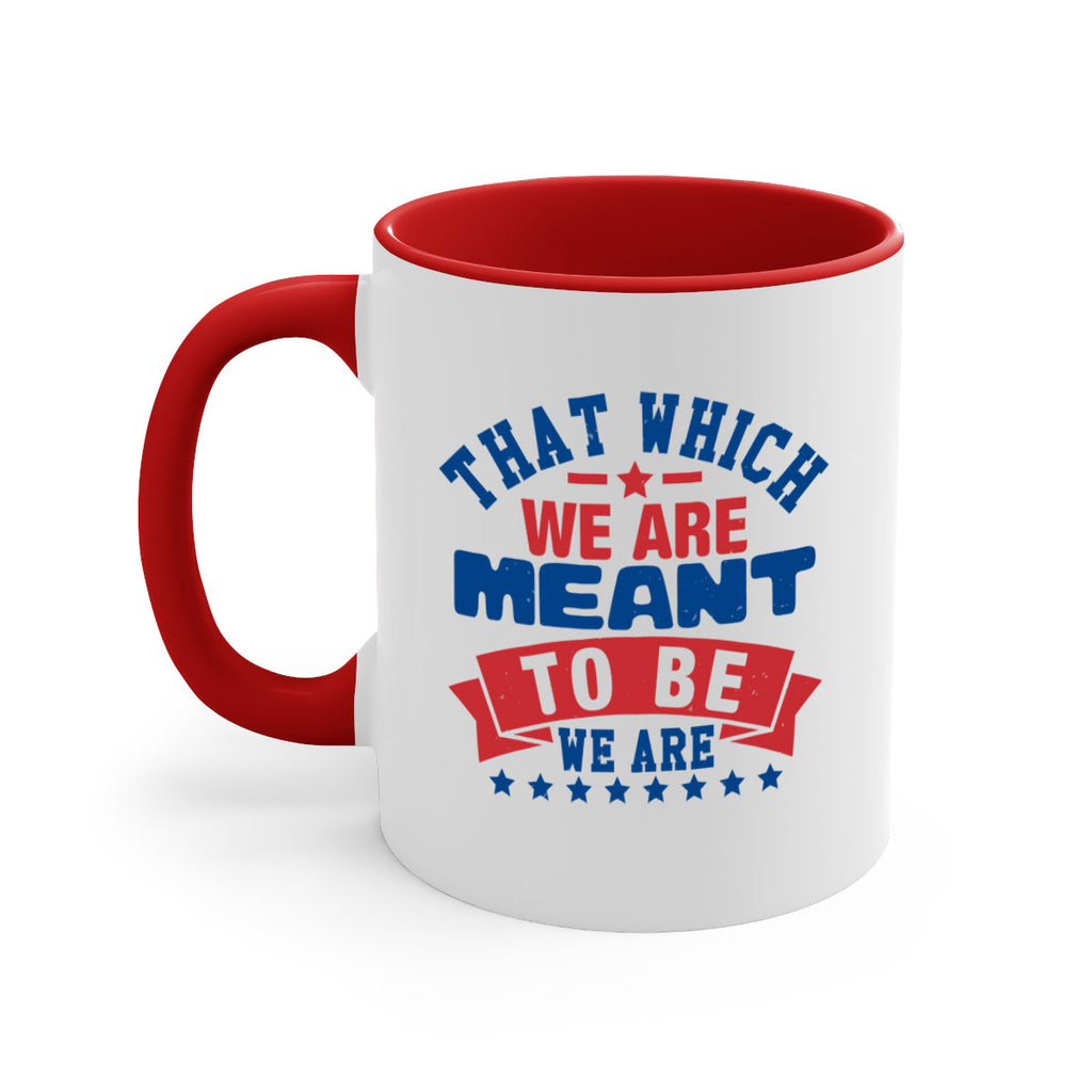 that which we are meant to be Style 39#- 4th Of July-Mug / Coffee Cup