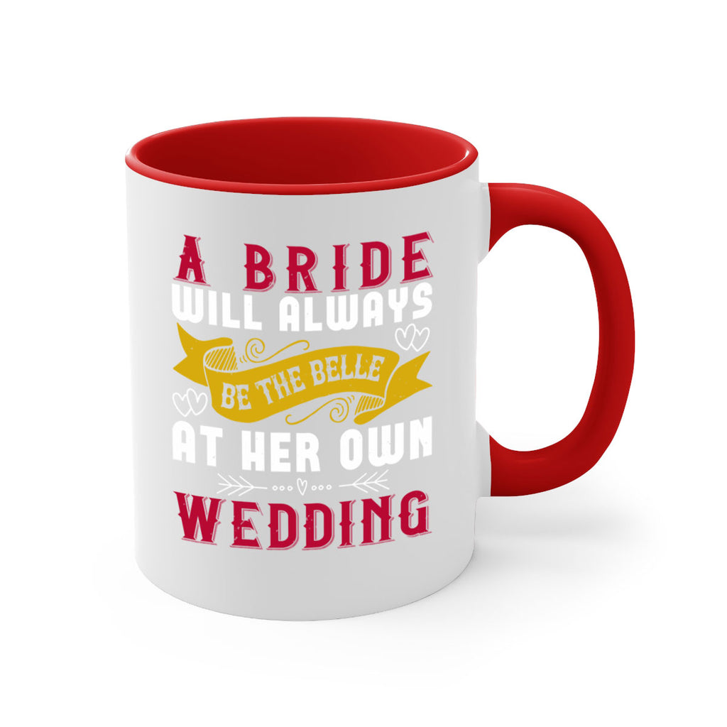 A bride will always be the belle of the ball at her own wedding 96#- bride-Mug / Coffee Cup