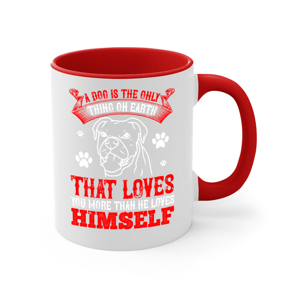 A dog is the only thing on earth that loves you more than he loves himself Style 221#- Dog-Mug / Coffee Cup