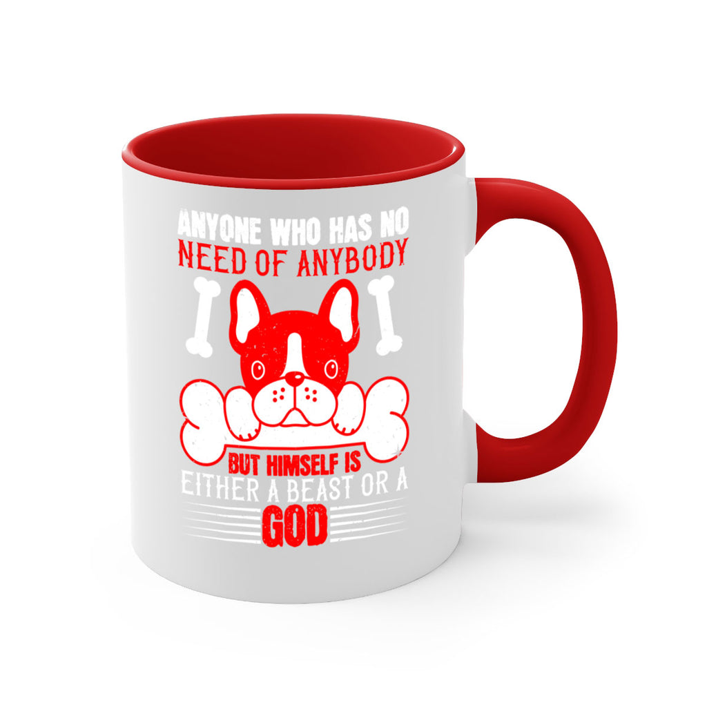 Anyone who has no need of anybody but himself is either a beast or a God Style 132#- Dog-Mug / Coffee Cup