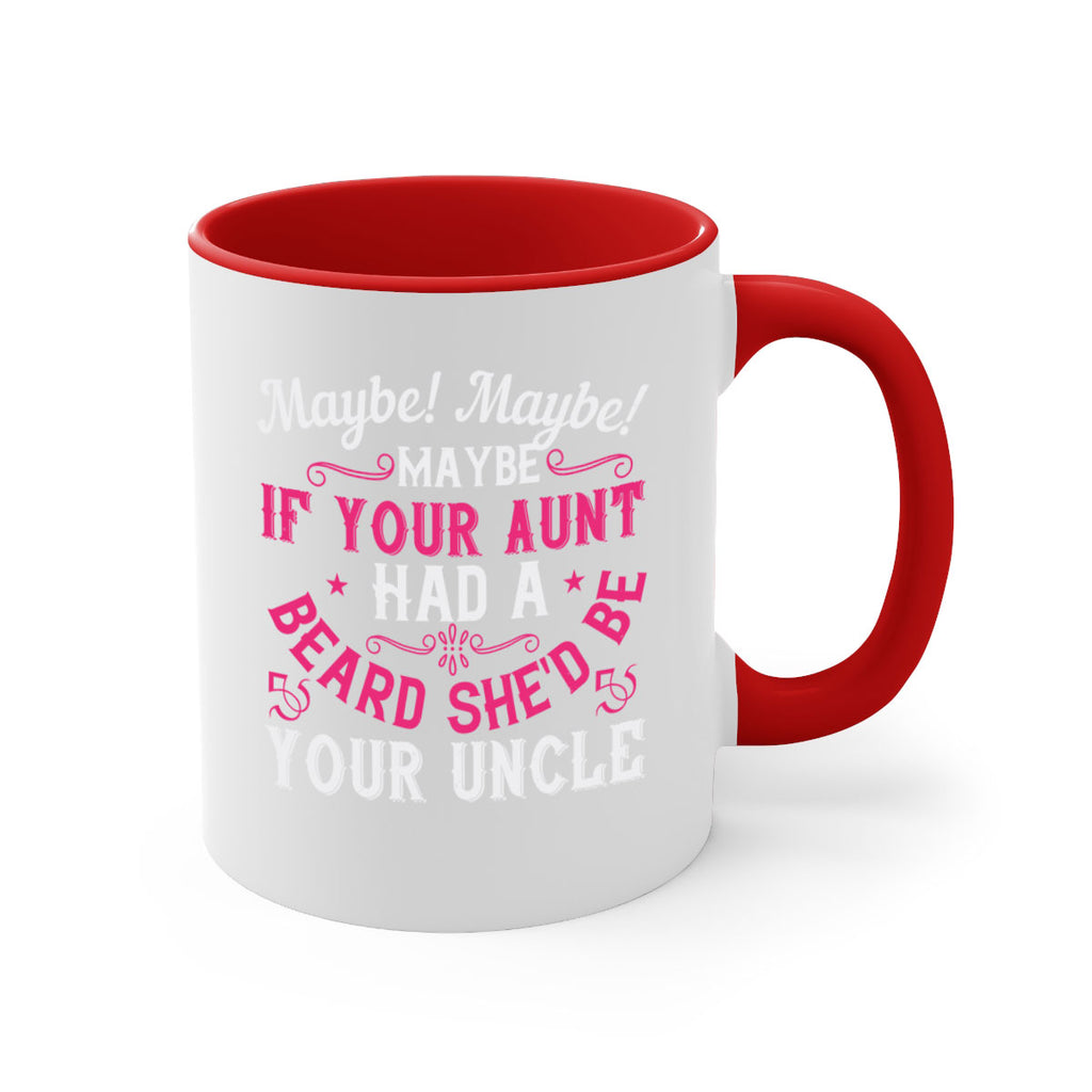 Maybe Maybe Maybe if your aunt had a beard shed be your uncle Style 39#- aunt-Mug / Coffee Cup