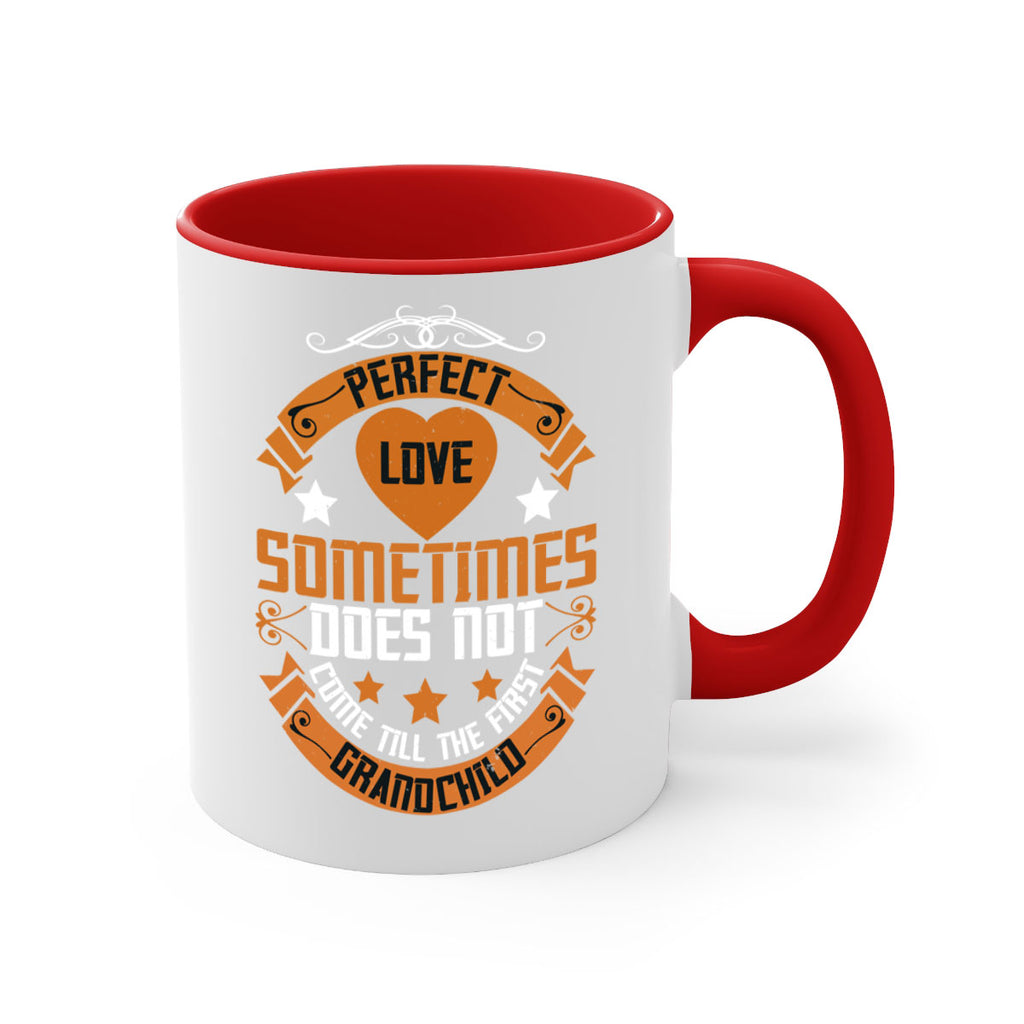Perfect love sometimes does not come till the first grandchild 54#- grandma-Mug / Coffee Cup