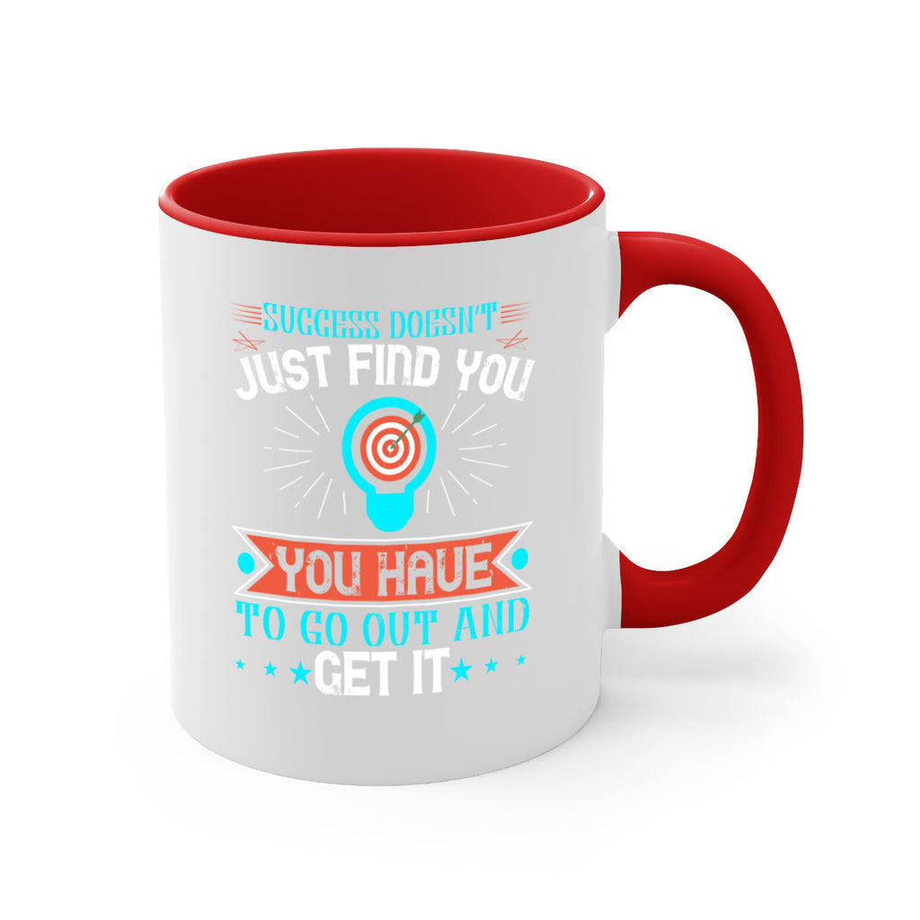 Success doesn’t just find you You have to go out and get it Style 22#- motivation-Mug / Coffee Cup
