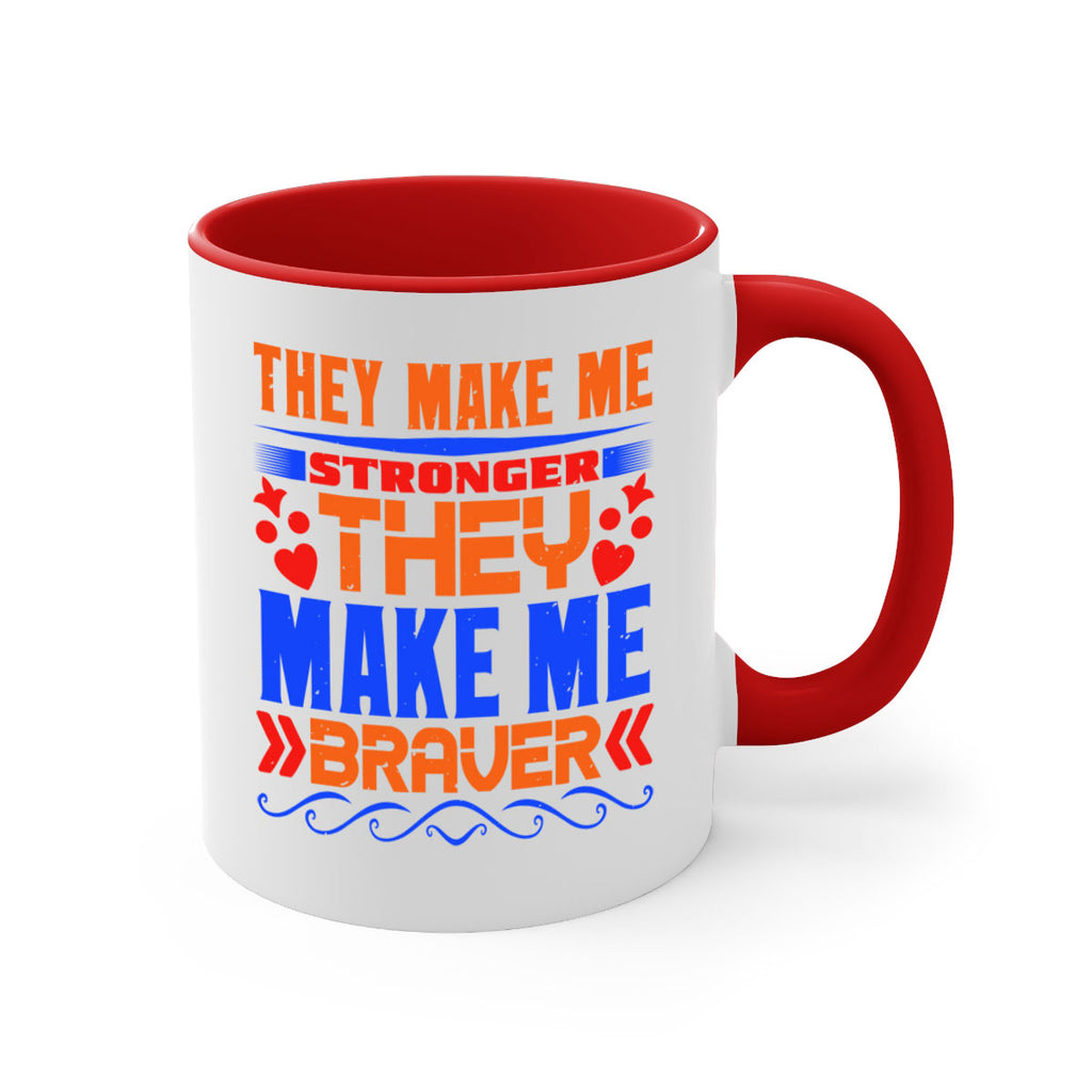 They make me stronger they make me braver Style 37#- best friend-Mug / Coffee Cup