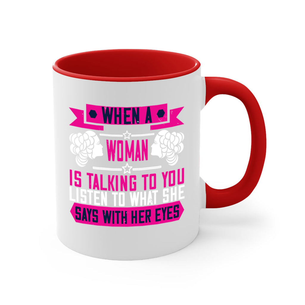 When a woman is talking to you listen to what she says with her eyes Style 21#- World Health-Mug / Coffee Cup