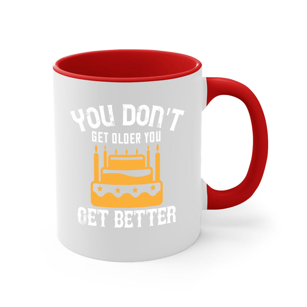 You dont get older you get better Style 23#- birthday-Mug / Coffee Cup