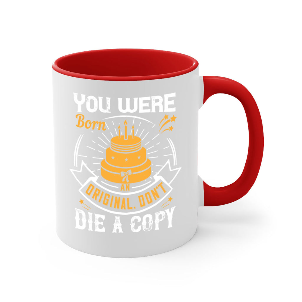 You were born an original Dont die a copy Style 10#- birthday-Mug / Coffee Cup
