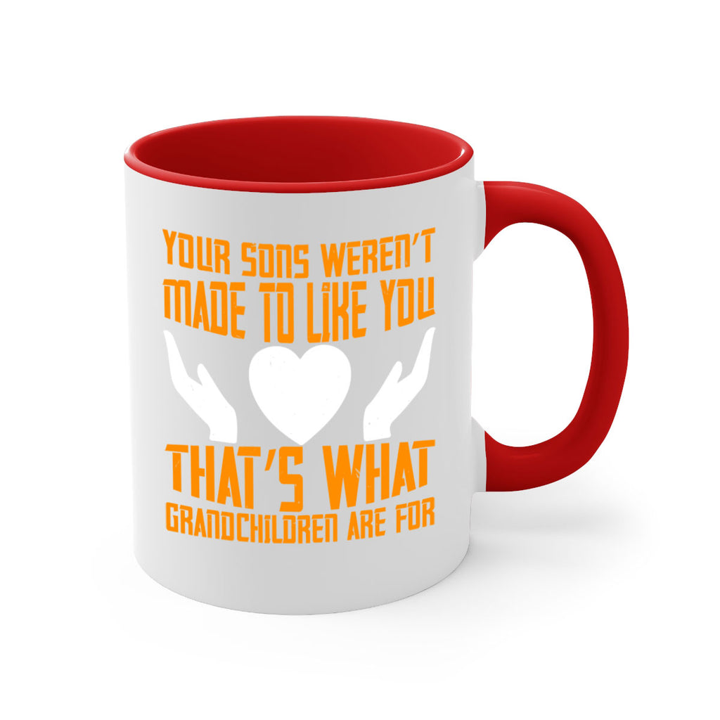 Your sons weren’t made to like you That’s what grandchildren are for 44#- grandma-Mug / Coffee Cup