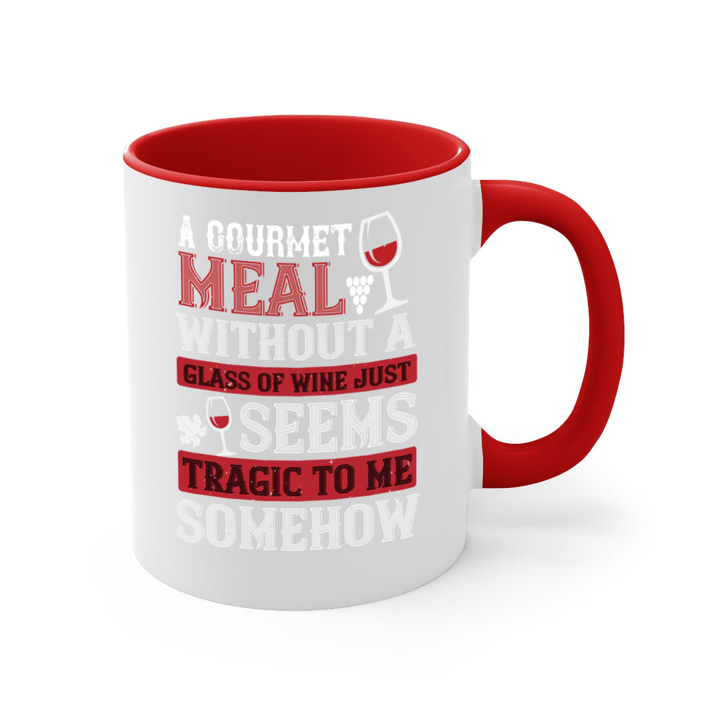 a gourmet meal without a glass of wine just seems tragic to me 95#- wine-Mug / Coffee Cup