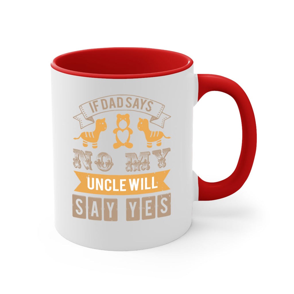if dad says no my uncle will say yes Style 35#- baby shower-Mug / Coffee Cup