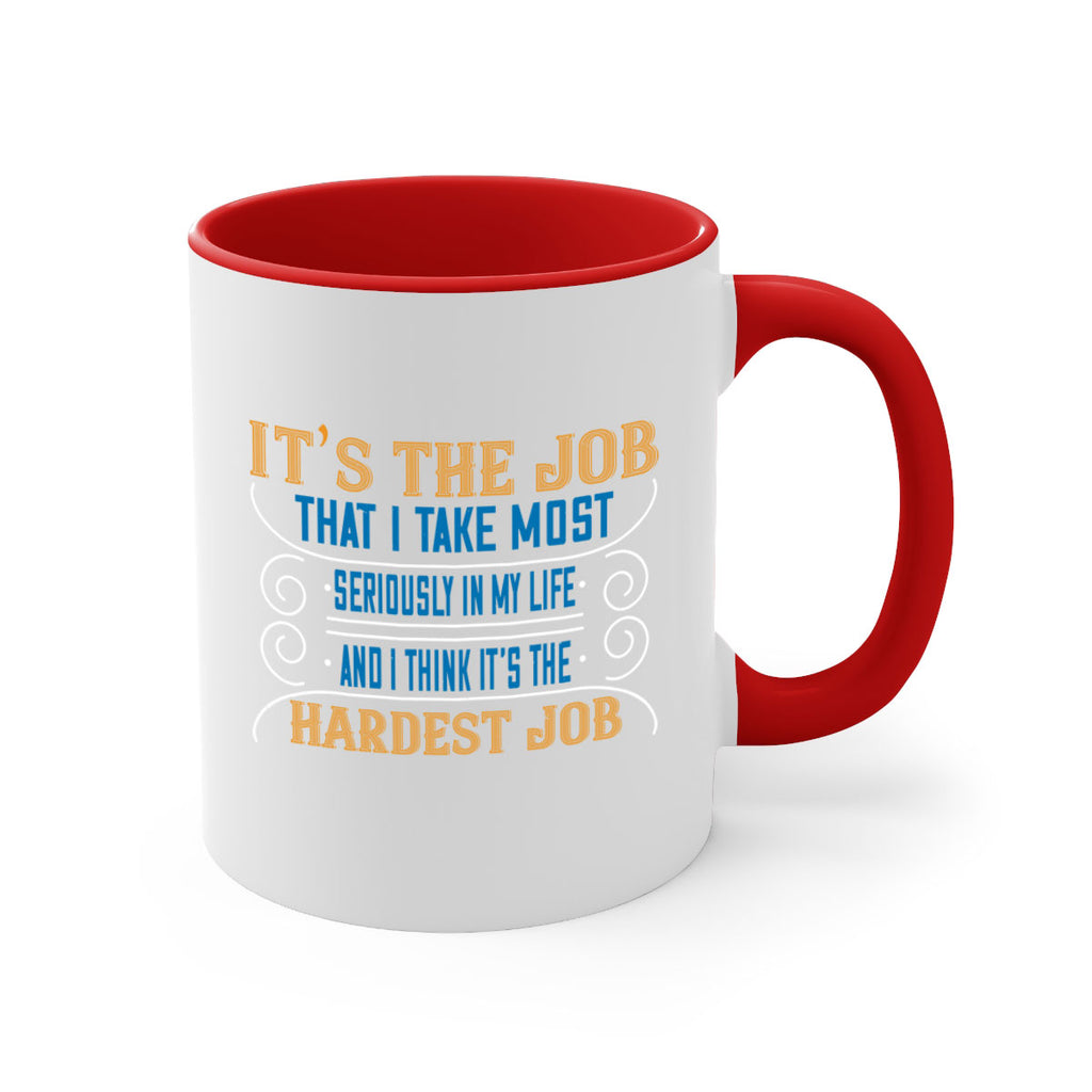 it’s the job that i take most seriously in my life and i think it’s the hardest job 140#- mom-Mug / Coffee Cup