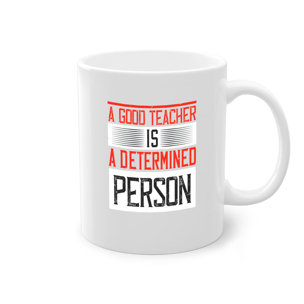 A good teacher is a determined person Style 112#- teacher-Mug / Coffee Cup