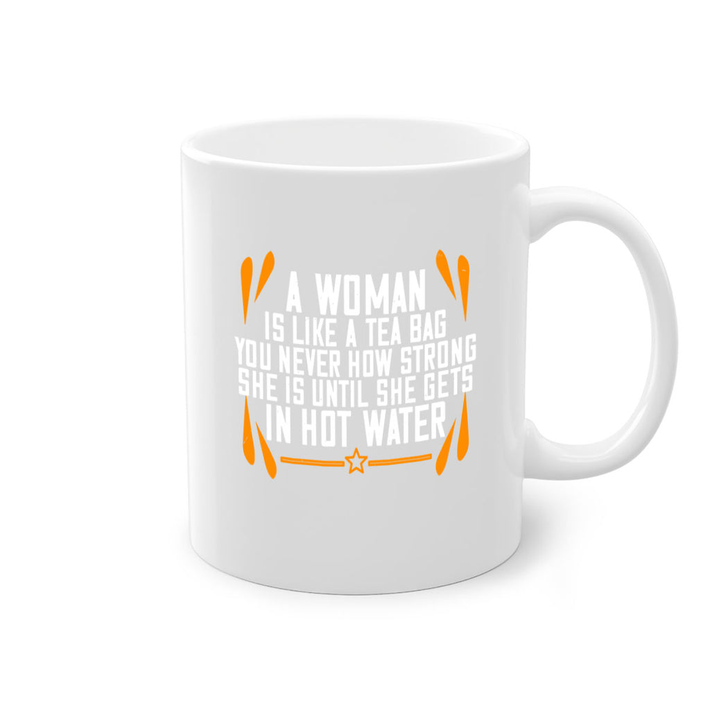 A woman is like a tea bag – you never how strong she is until she gets in hot water Style 87#- World Health-Mug / Coffee Cup