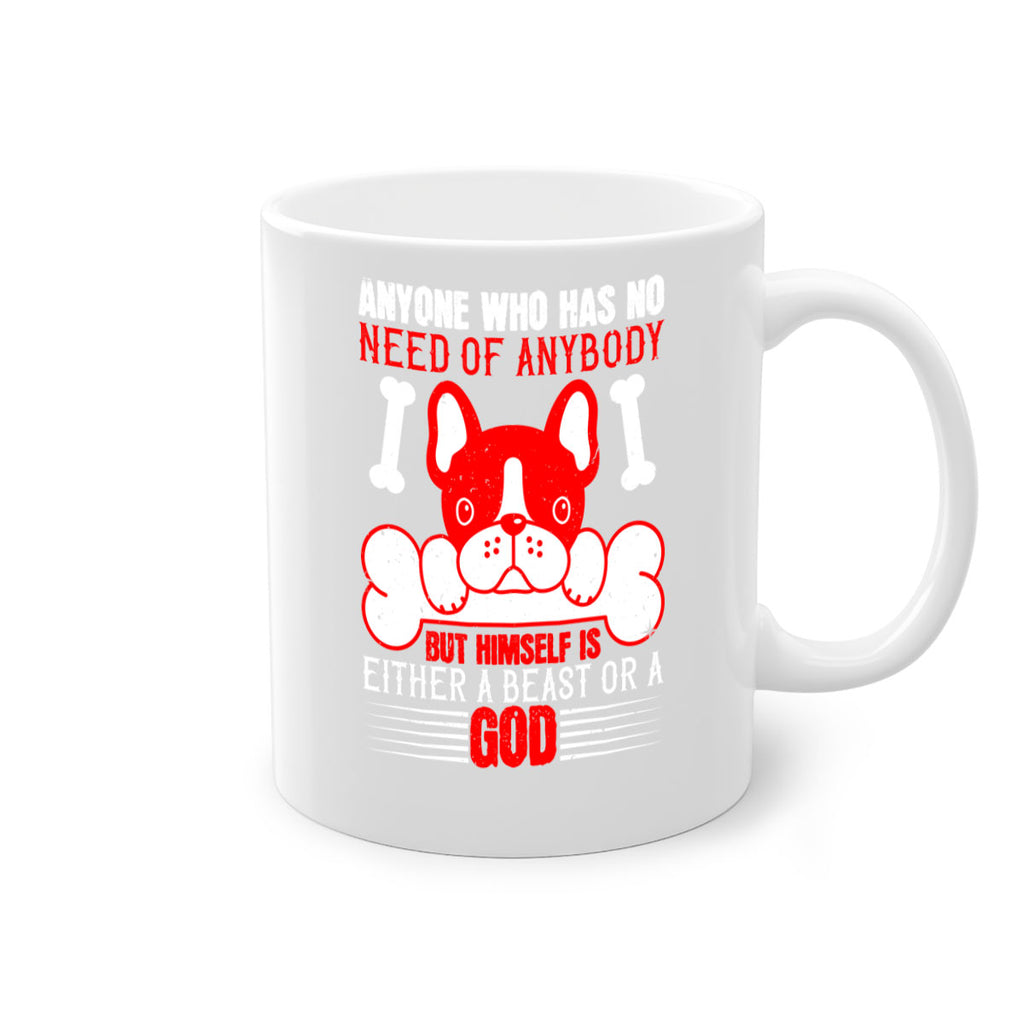 Anyone who has no need of anybody but himself is either a beast or a God Style 132#- Dog-Mug / Coffee Cup