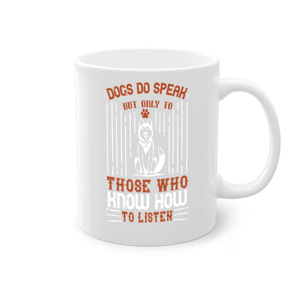 Dogs Do Speak But Only To Those Who Know How to Listen Style 213#- Dog-Mug / Coffee Cup