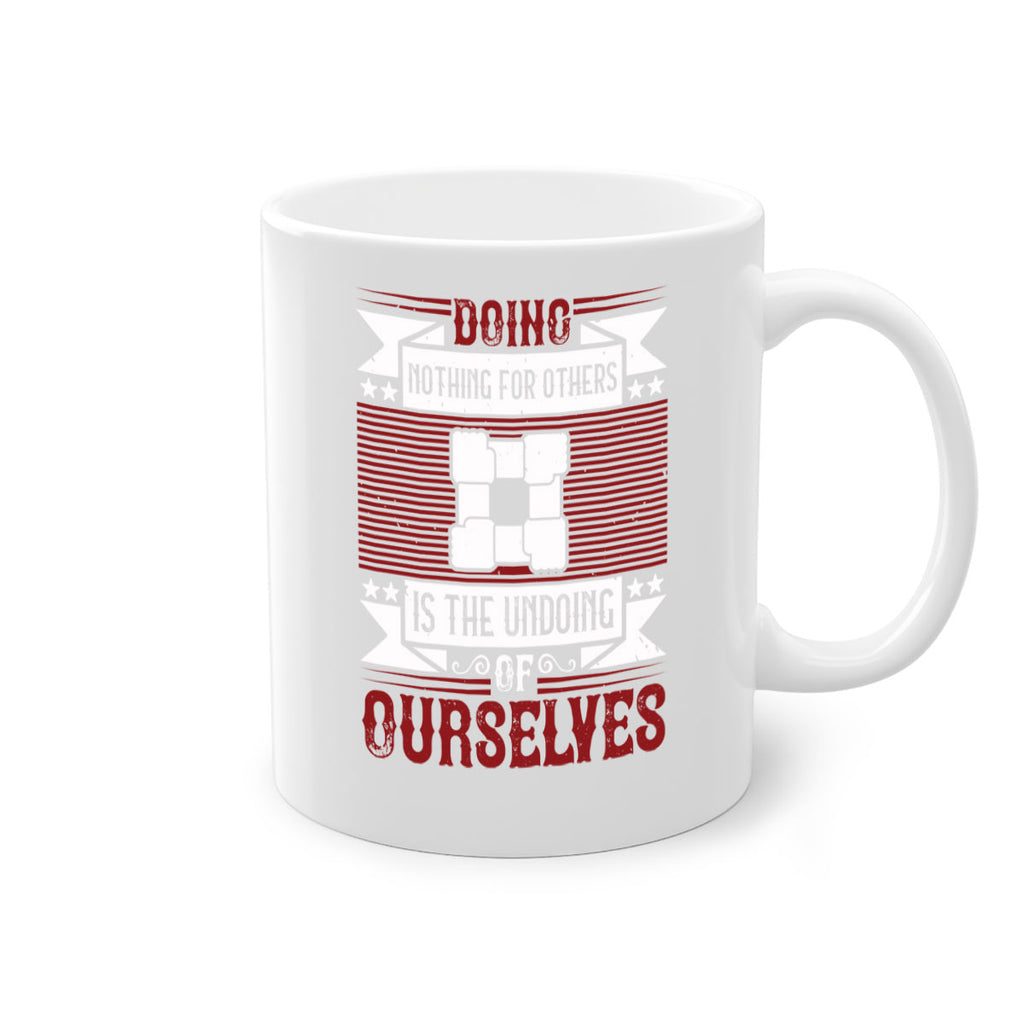 Doing nothing for others is the undoing of ourselves Style 26#-Volunteer-Mug / Coffee Cup