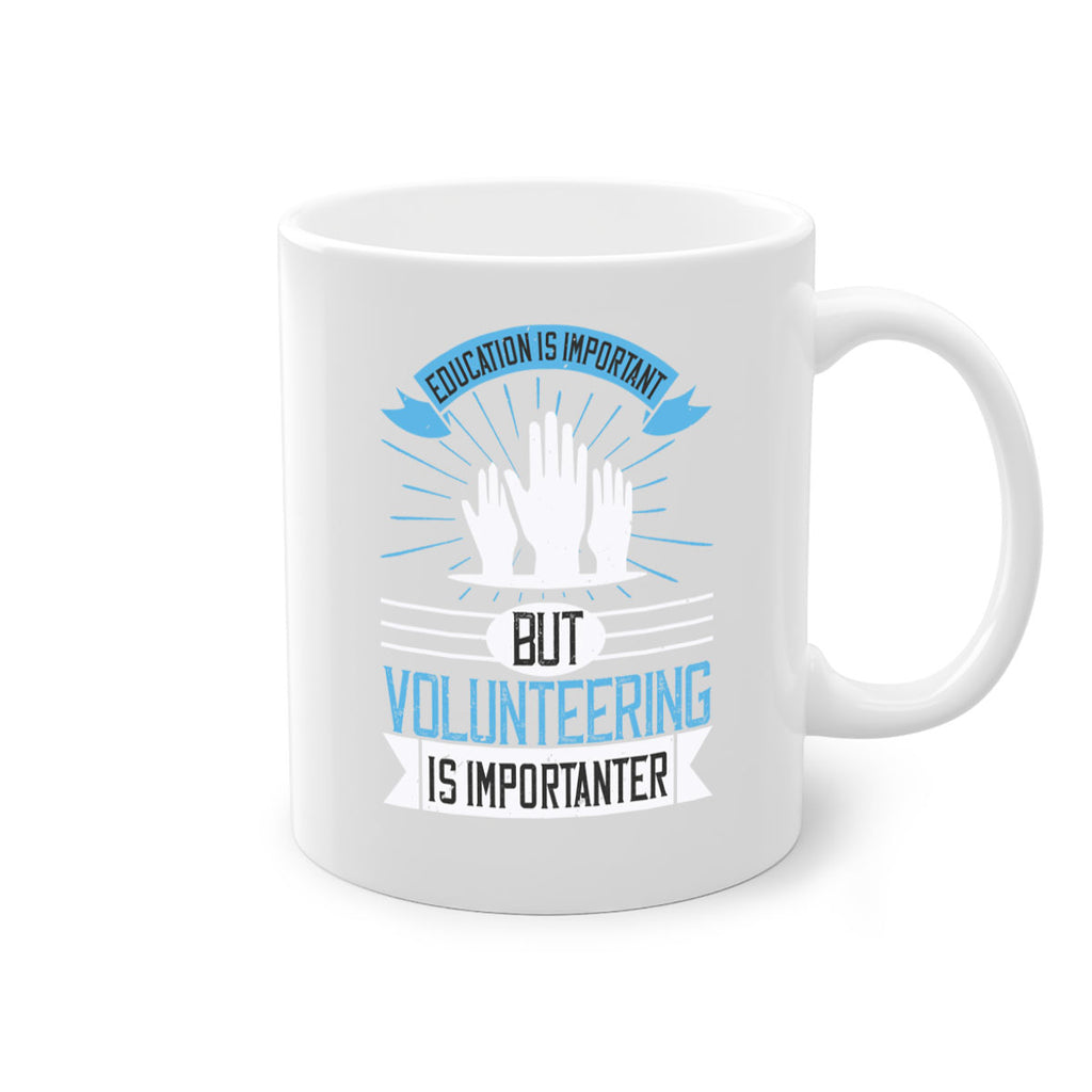 Education Is Important But Volunteering Is Importanter Style 5#-Volunteer-Mug / Coffee Cup