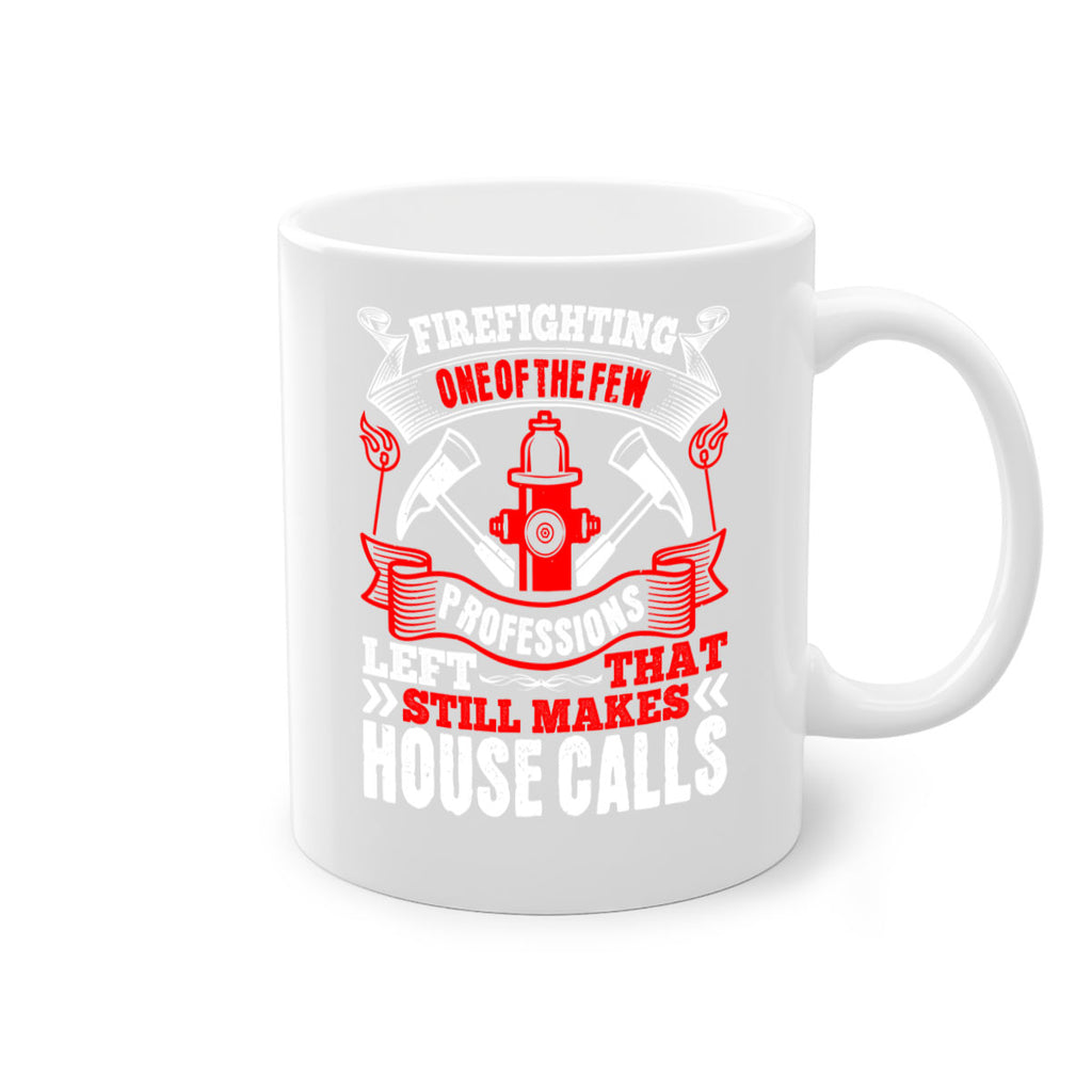 Firefighting — one of the few professions left that still makes house calls Style 70#- fire fighter-Mug / Coffee Cup