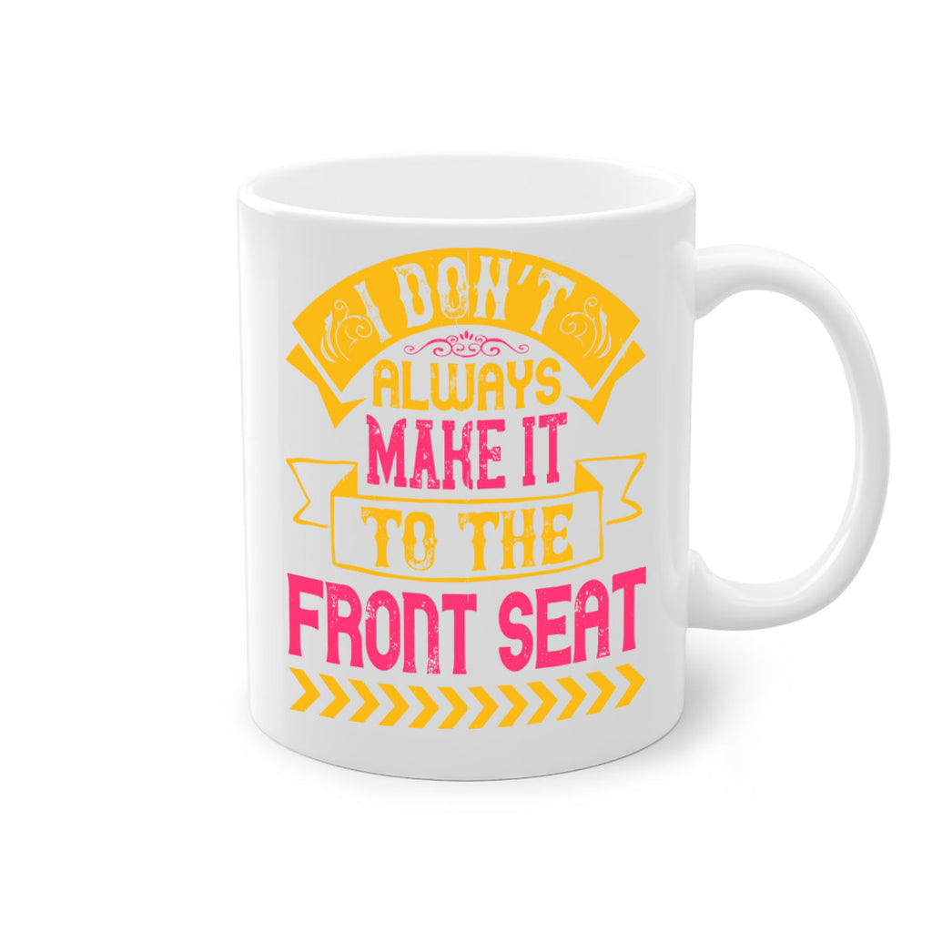 I Don’t Always Make It To The Front Seat Style 43#- Dog-Mug / Coffee Cup