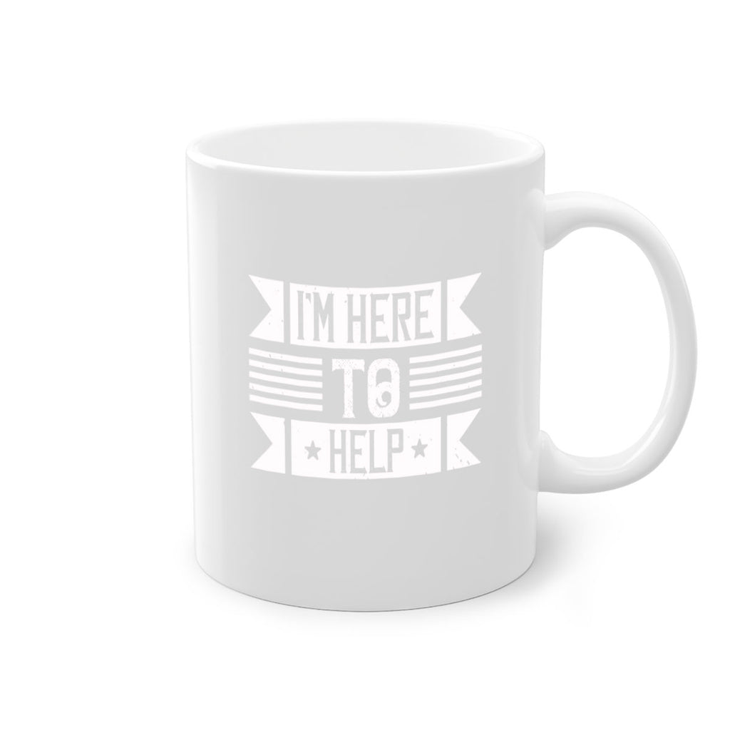 Im Here to Help Style 46#-Volunteer-Mug / Coffee Cup