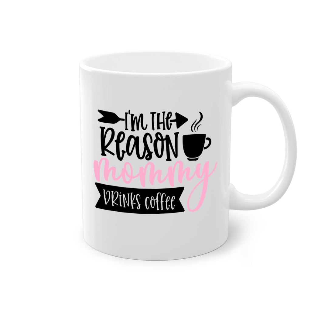Im The Reason Mommy Drinks Coffee Style 82#- baby2-Mug / Coffee Cup