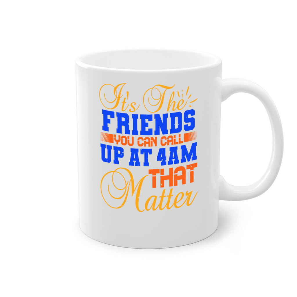 It’s the friends you can call up at am that matter Style 96#- best friend-Mug / Coffee Cup
