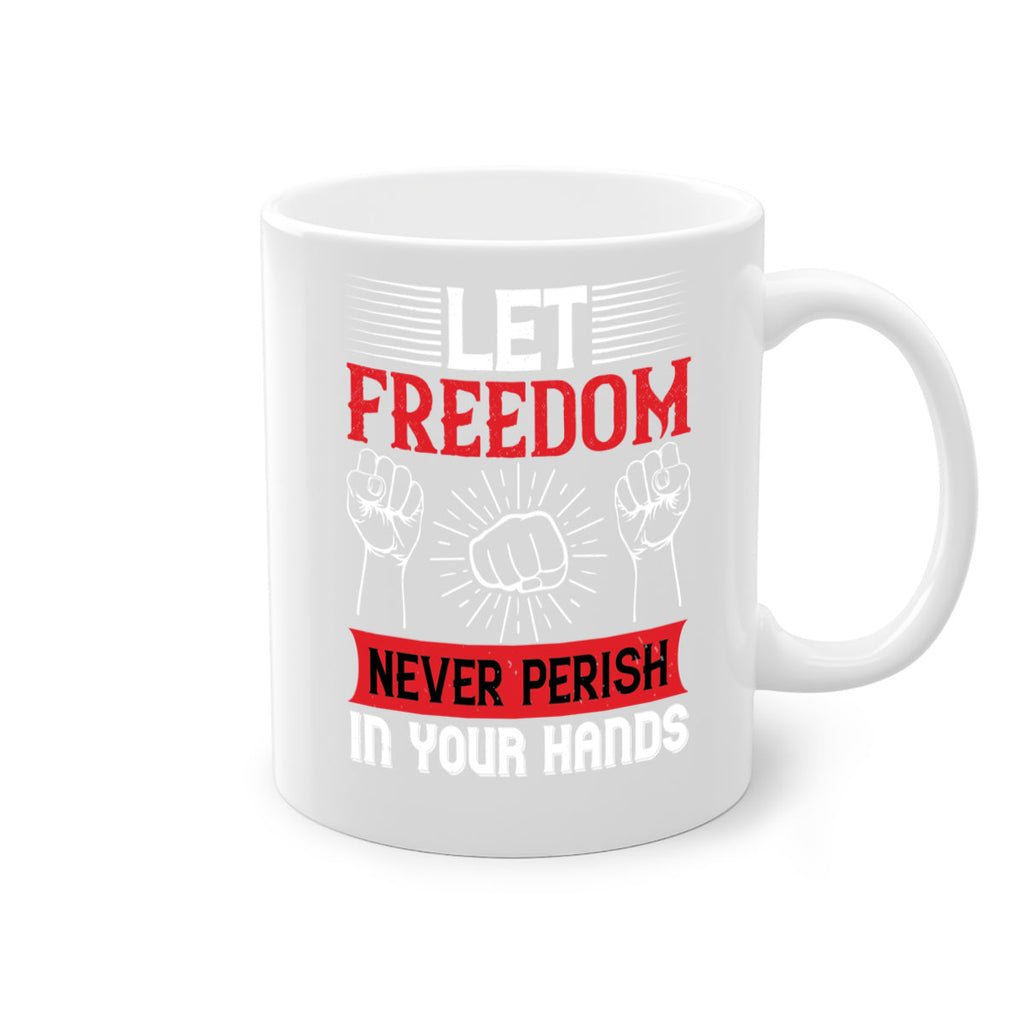 Let freedom never perish in your hands Style 124#- 4th Of July-Mug / Coffee Cup