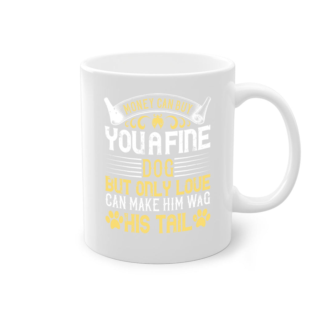 Money can buy you a fine dog but only love can make him wag his tail Style 178#- Dog-Mug / Coffee Cup