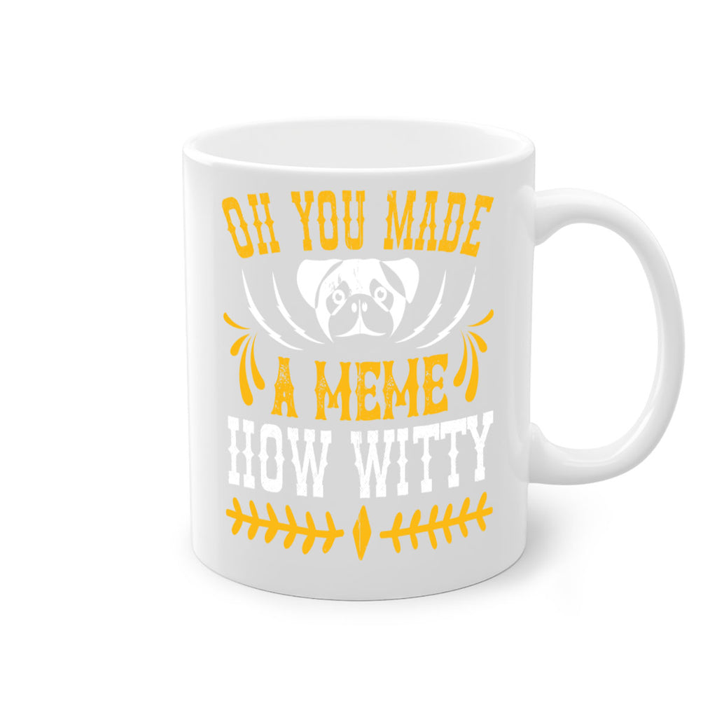Oh You Made A Meme How Witty Style 27#- Dog-Mug / Coffee Cup