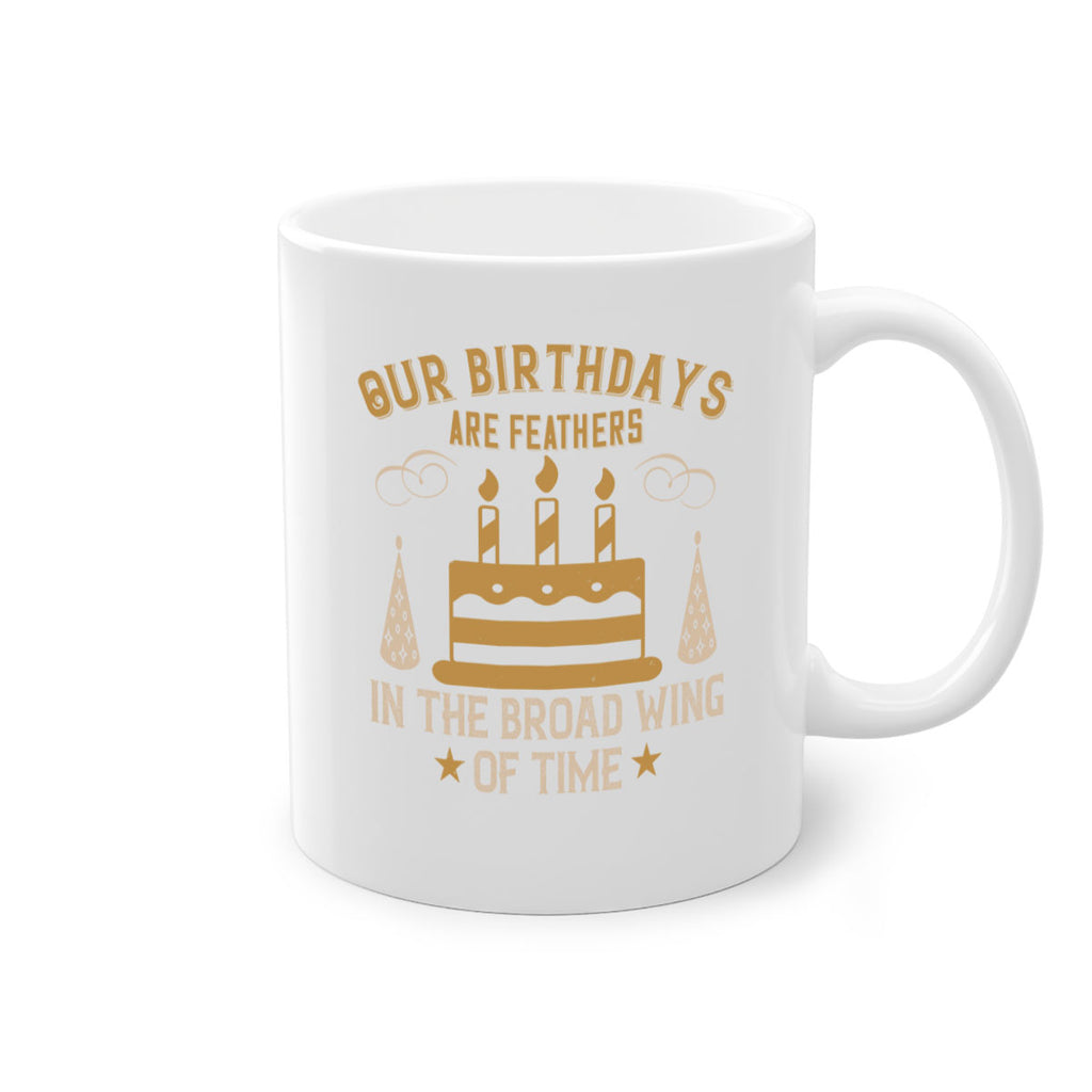 Our birthdays are feathers in the broad wing of time Style 47#- birthday-Mug / Coffee Cup