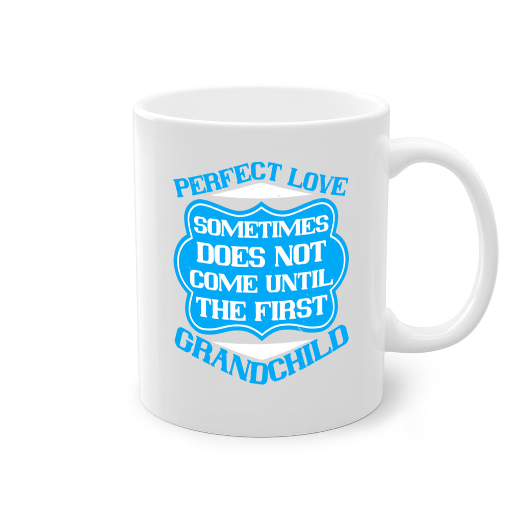 Perfect love sometimes does not come until the first grandchild 53#- grandma-Mug / Coffee Cup