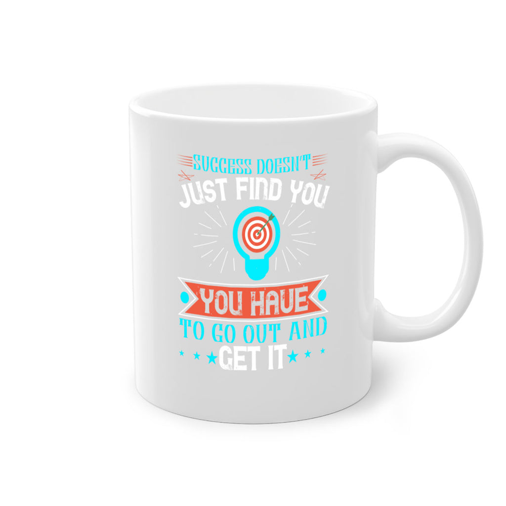 Success doesn’t just find you You have to go out and get it Style 22#- motivation-Mug / Coffee Cup
