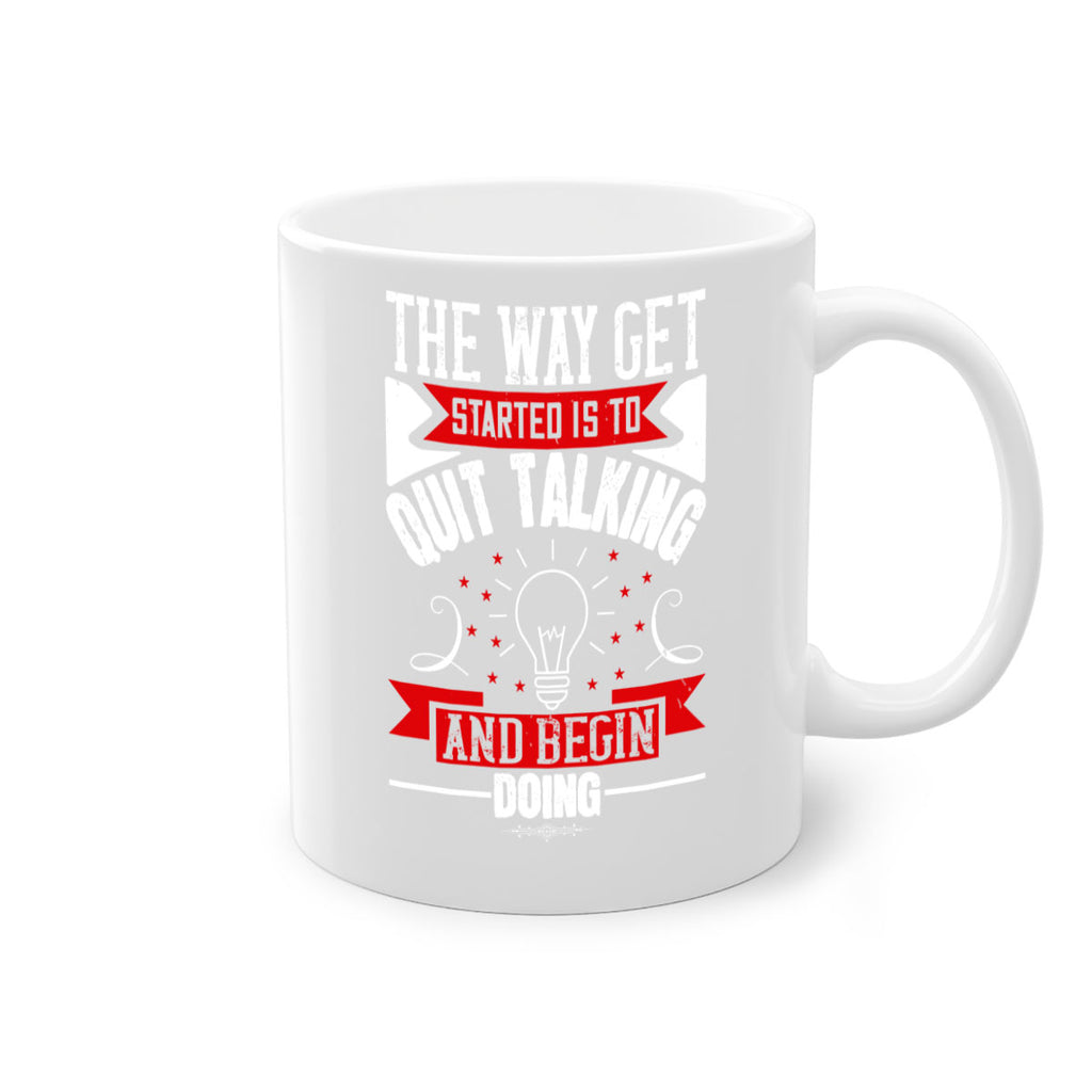 The Way Get Started Is To Quit Talking And Begin Doing Style 14#- motivation-Mug / Coffee Cup