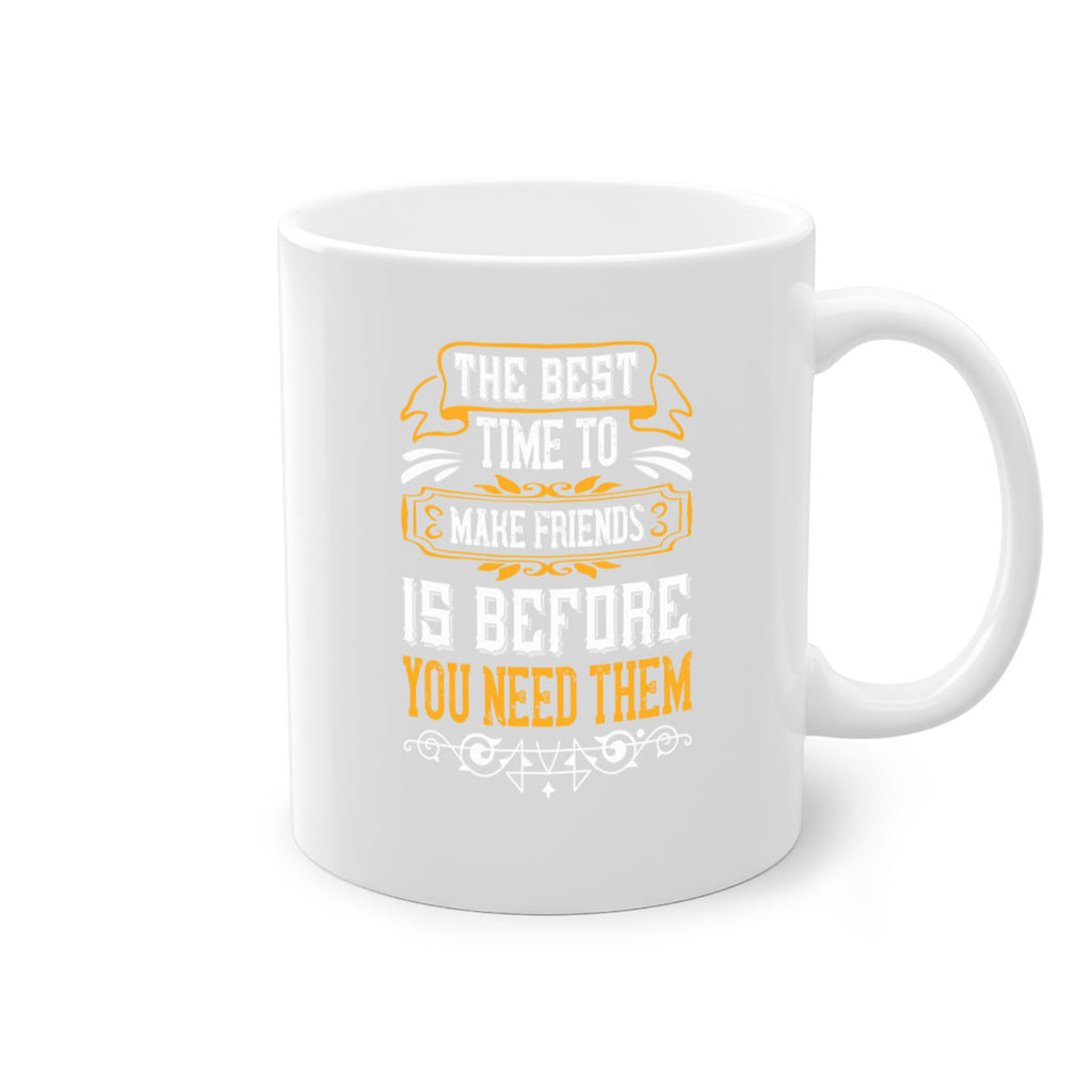 The best time to make friends is before you need them Style 40#- best friend-Mug / Coffee Cup